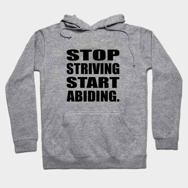 Stop Striving Start Abiding Faith and Jesus Hoodie by It'sMyTime